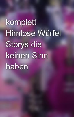 komplett Hirnlose Würfel Storys die keinen Sinn haben 