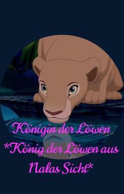 Königin der Löwen *König der Löwen aus Nalas Sicht* Von Corn 