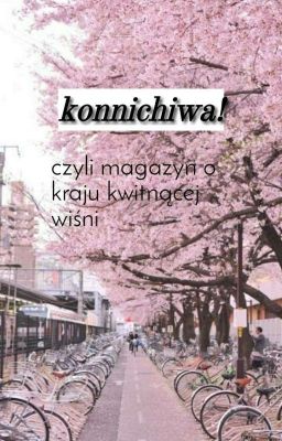 konnichi wa! - czyli magazyn o kraju kwitnącej wiśni