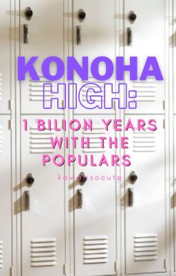 Konoha High: 1 Billion Years With The Populars (Rewritten)