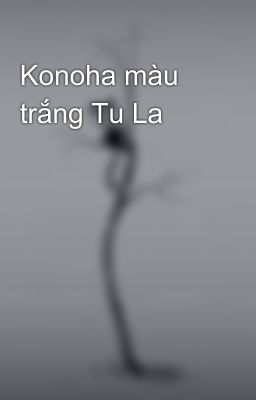 Konoha màu trắng Tu La