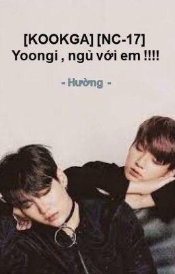 [KOOKGA] [NC-17] Yoongi , ngủ với em !!!!