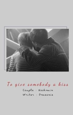 kookmin; 『 to give somebody a kiss 』