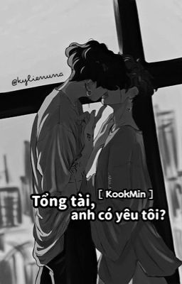 [ KookMin ] Tổng Tài, Anh Có Yêu Tôi? 