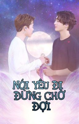 [ KOOKMIN Ver ] Nói yêu đi đừng chờ đợi