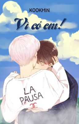 KOOKMIN- VÌ CÓ EM!