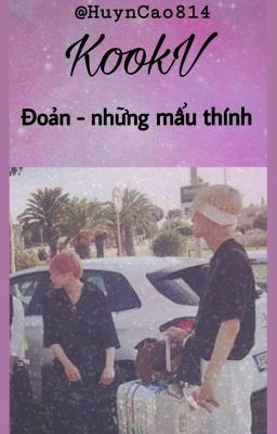 KookV| Đoản - những mẩu thính