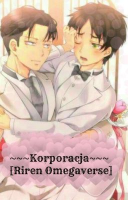 Korporacja [Riren Omegaverse]  ZAKOŃCZONE