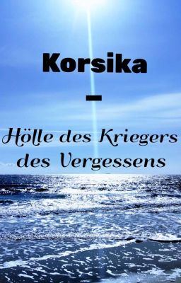 Korsika - Hölle des Kriegers des Vergessens