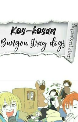 Kos-Kosan Bungou Stray Dogs [HIATUS]