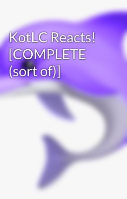 KotLC Reacts! [COMPLETE (sort of)]