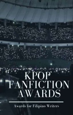 KPOP Fanfiction Awards [Ended] (Exclusive for Filipino Authors)