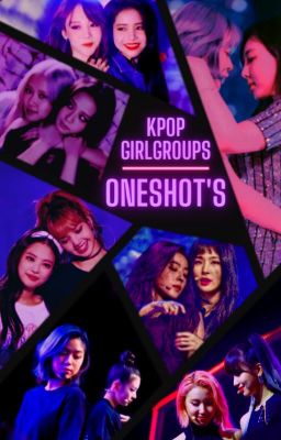 ✦Kpop Girlgroups Oneshot's✦