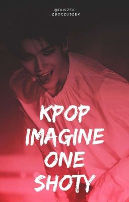 Kpop Imagine ♡One Shoty