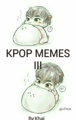 ~ KPOP MEMES III ~