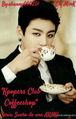 Kpoper's Club Coffeshop [Serie: Sueño De Una ARMY]