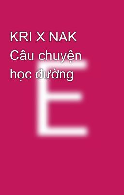 KRI X NAK Câu chuyện học đường