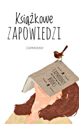 KSIĄŻKOWE ZAPOWIEDZI, INFORMACJE [CapMoony]