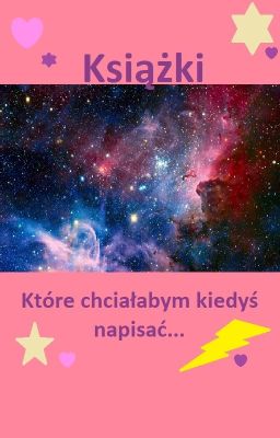 Książki, które chciałabym kiedyś napisać