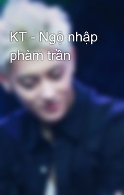 KT - Ngộ nhập phàm trần