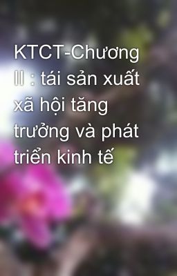 KTCT-Chương II : tái sản xuất xã hội tăng trưởng và phát triển kinh tế