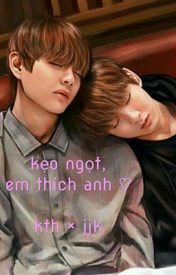 • kth × jjk • kẹo ngọt, em thích anh ♡