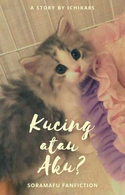 Kucing atau Aku? - Soramafu/Utaite✅