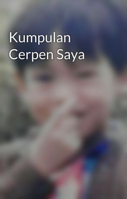 Kumpulan Cerpen Saya