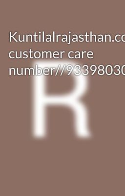 Kuntilalrajasthan.com customer care number//9339803022///