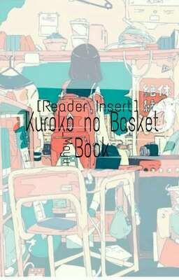 Kuroko no Basket Book[Reader Insert]