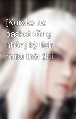 [Kuroko no basket đồng nhân] kỳ tích miêu thời đại