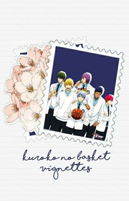 Kuroko no Basket Vignettes [ON HOLD]