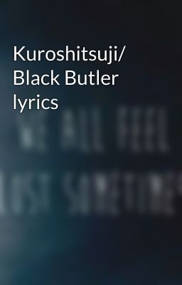 Kuroshitsuji/ Black Butler lyrics