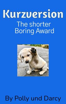 Kurzversion - The Shorter Boring Award {GESCHLOSSEN}