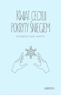 Kwiat cecylii pokryty śniegiem |Kaebedo one shots|