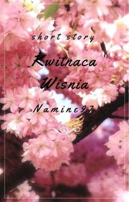 Kwitnąca Wiśnia ❘ short story ✎