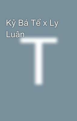 Kỷ Bá Tể x Ly Luân