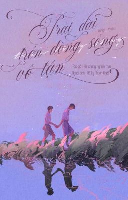 [Kỳ Hồn fanfic] Trải dài trên dòng sông vô tận (Du Lượng x Thời Quang)