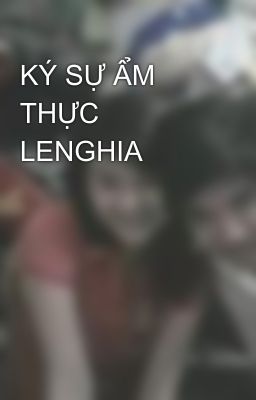 KÝ SỰ ẨM THỰC LENGHIA