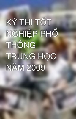 KỲ THI TỐT NGHIỆP PHỔ THÔNG TRUNG HỌC NĂM 2009