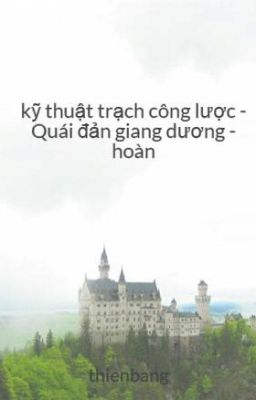 kỹ thuật trạch  công lược - Quái đản giang dương - hoàn