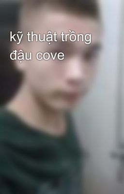 kỹ thuật trồng đậu cove