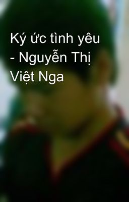 Ký ức tình yêu - Nguyễn Thị Việt Nga