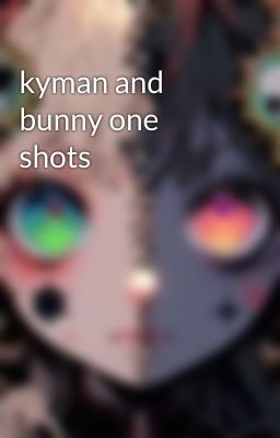 kyman and bunny one shots