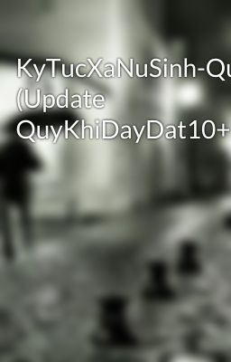 KyTucXaNuSinh-QuyenSachTrongNgoiTruongMa (Update QuyKhiDayDat10+AcMongKinhHon8)