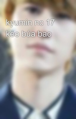 kyumin nc 17 kéo búa bao