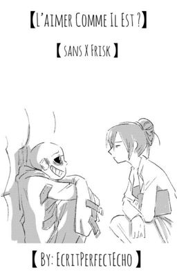 【L'Aimer Comme Il Est ?】                            【Sans x Frisk】