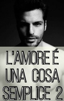 L'amore é una cosa semplice 2 |Libro Secondo| IN REVISIONE.