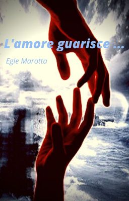 L'amore guarisce ... #wattys2023#