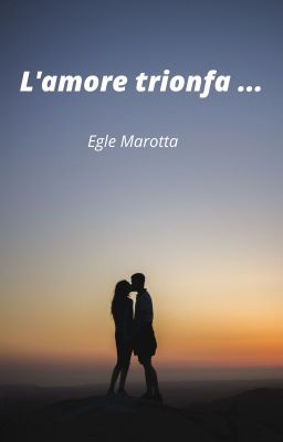 L'amore trionfa ...